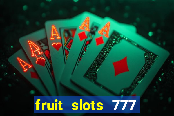 fruit slots 777 paga mesmo