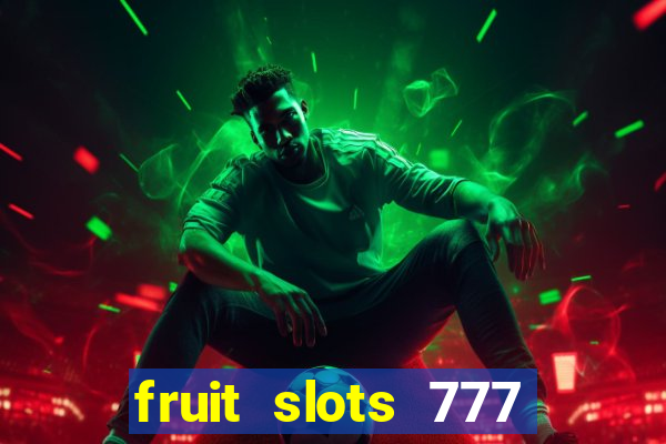 fruit slots 777 paga mesmo