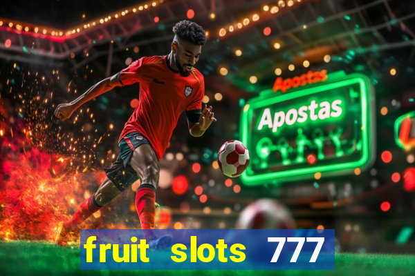 fruit slots 777 paga mesmo