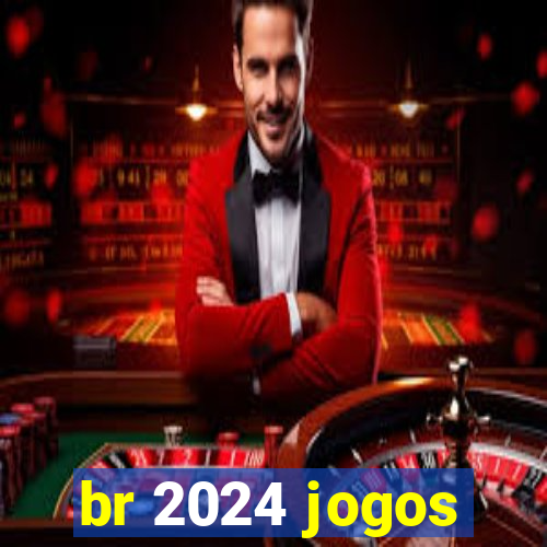 br 2024 jogos