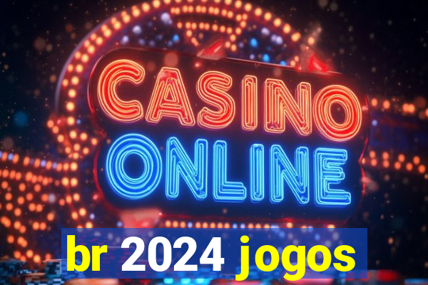 br 2024 jogos