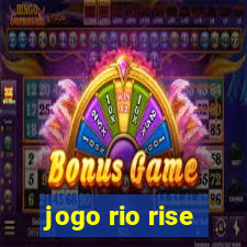 jogo rio rise