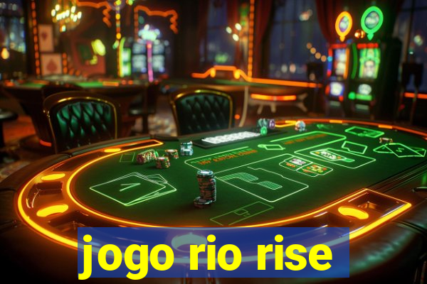 jogo rio rise