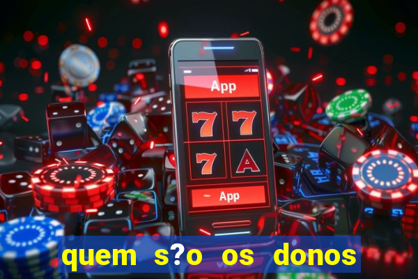 quem s?o os donos do jogo do tigrinho