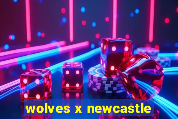 wolves x newcastle