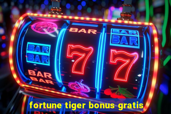 fortune tiger bonus gratis