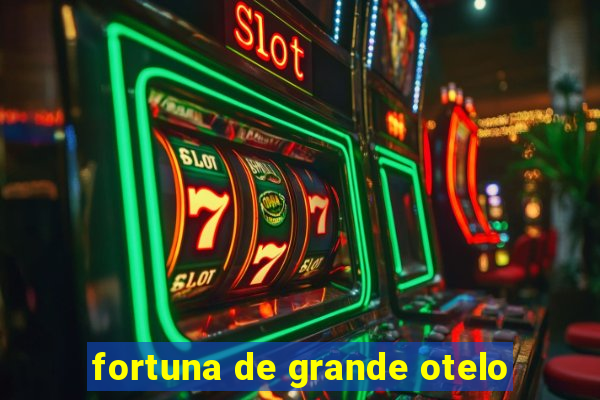 fortuna de grande otelo