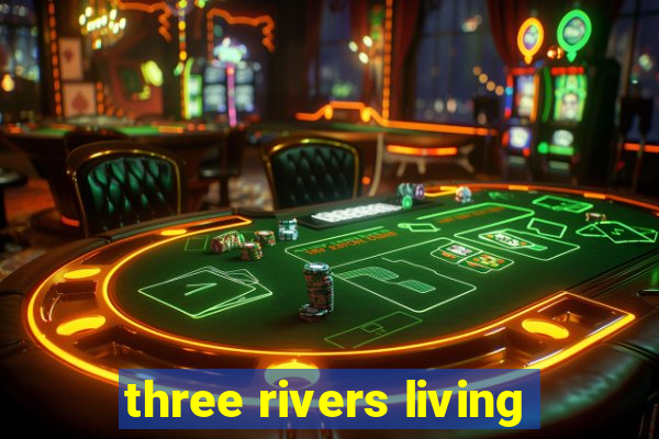 three rivers living