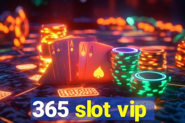 365 slot vip