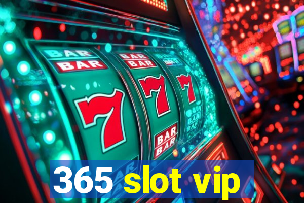 365 slot vip