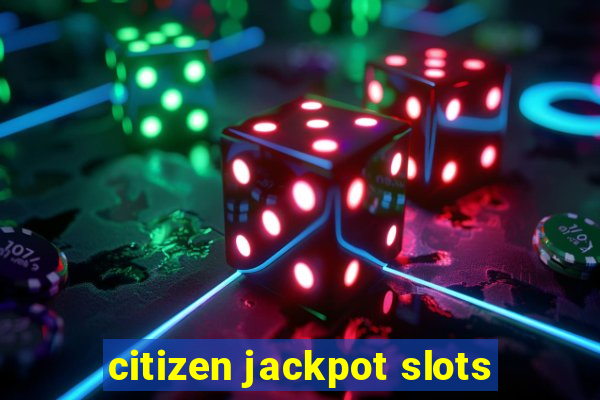 citizen jackpot slots