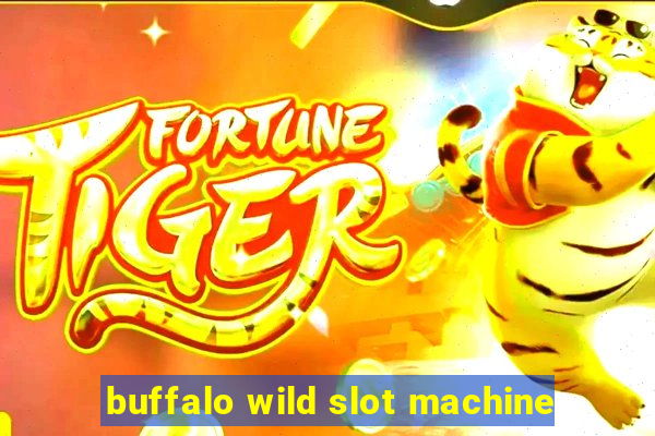 buffalo wild slot machine