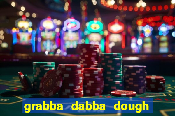 grabba dabba dough slot game