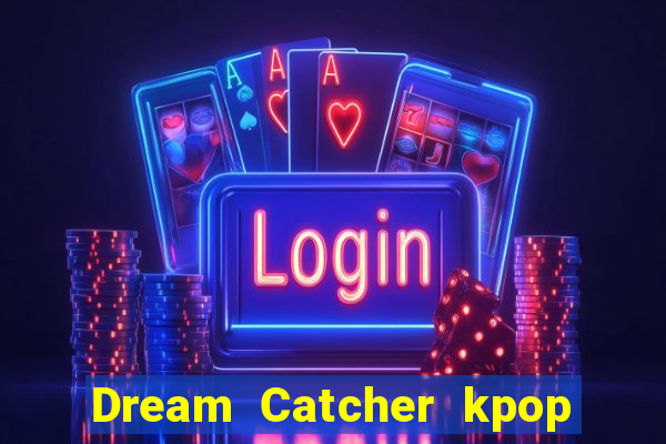 Dream Catcher kpop dreamcatcher kpop lightstick