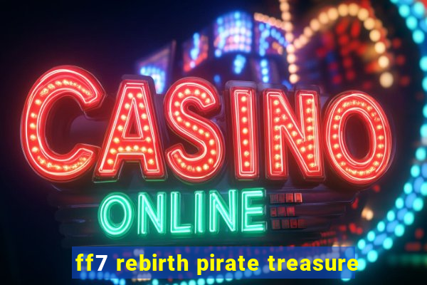 ff7 rebirth pirate treasure