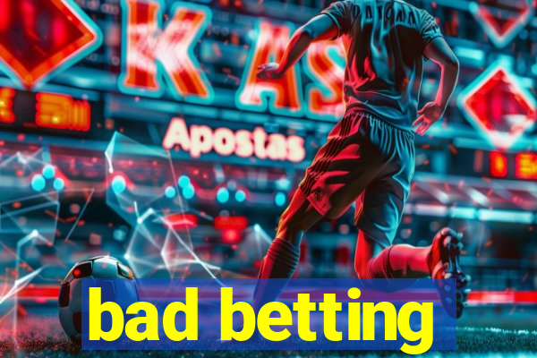 bad betting