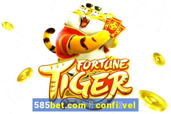 585bet.com 茅 confi谩vel