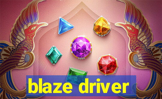 blaze driver