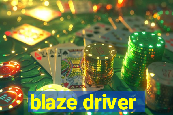 blaze driver