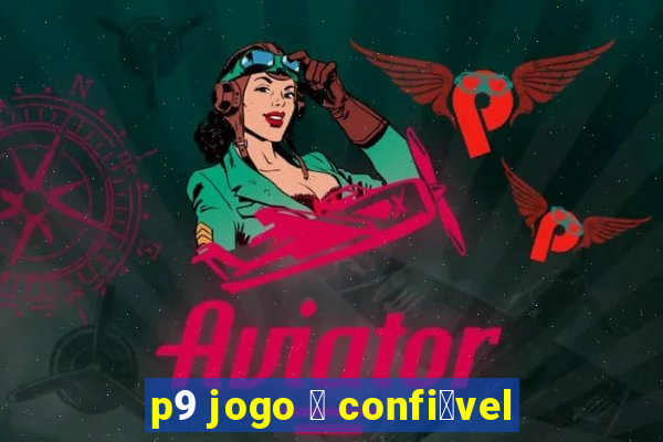 p9 jogo 茅 confi谩vel