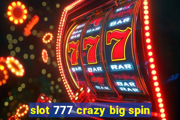 slot 777 crazy big spin