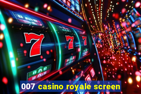 007 casino royale screen