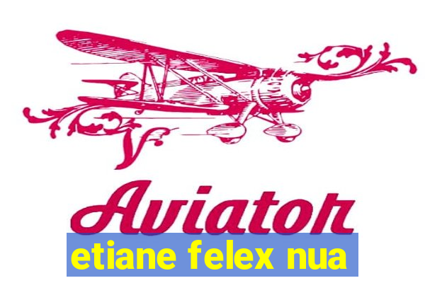 etiane felex nua