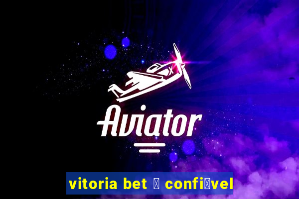 vitoria bet 茅 confi谩vel