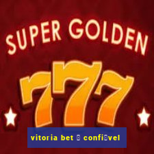 vitoria bet 茅 confi谩vel