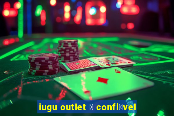 iugu outlet 茅 confi谩vel