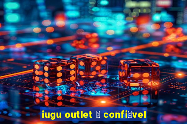 iugu outlet 茅 confi谩vel