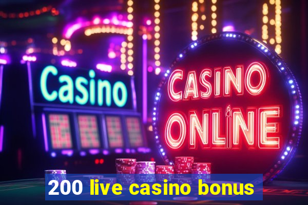 200 live casino bonus