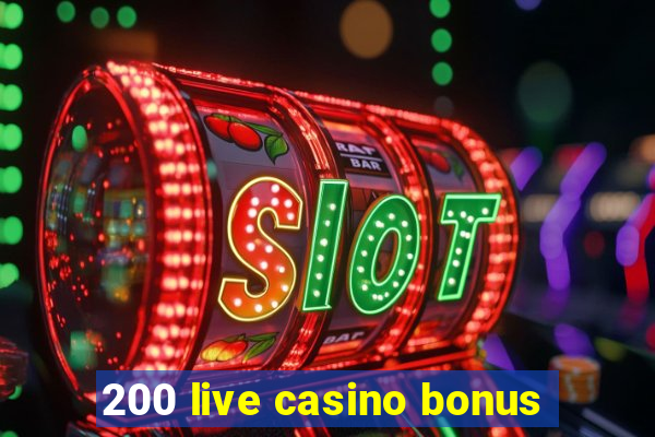 200 live casino bonus