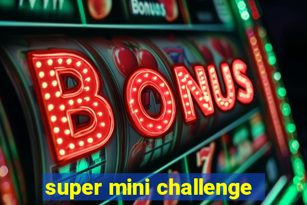 super mini challenge