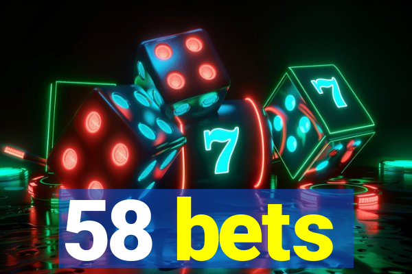 58 bets