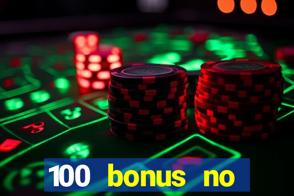 100 bonus no deposit casino