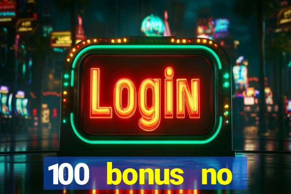 100 bonus no deposit casino