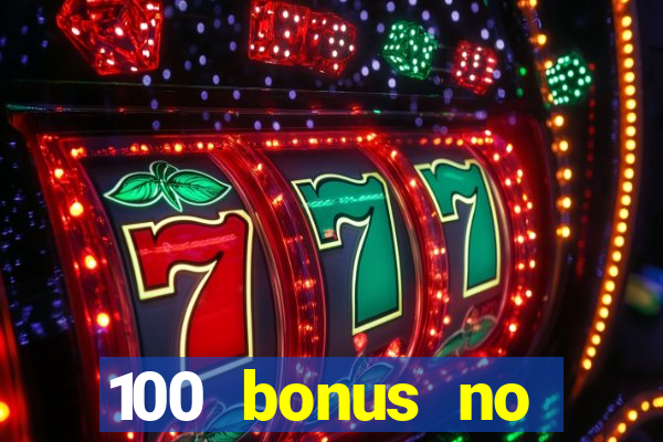 100 bonus no deposit casino