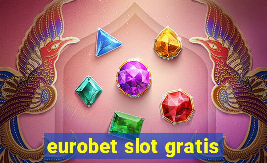 eurobet slot gratis