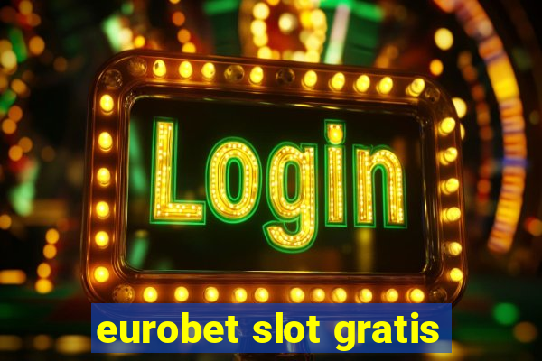 eurobet slot gratis