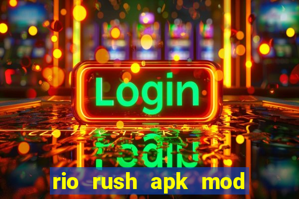 rio rush apk mod dinheiro infinito