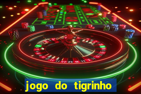 jogo do tigrinho sem deposito