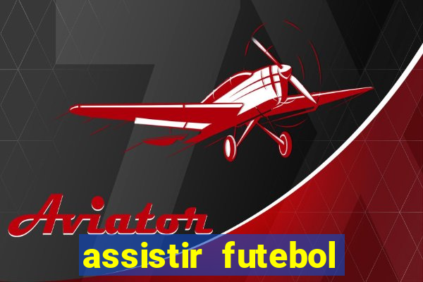 assistir futebol gratis sem travar