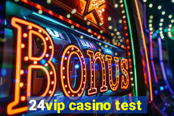 24vip casino test