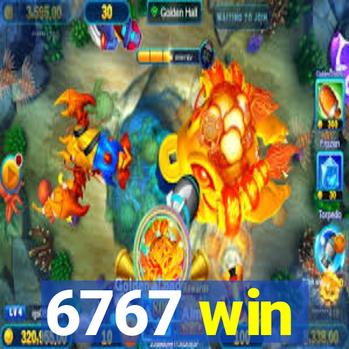 6767 win