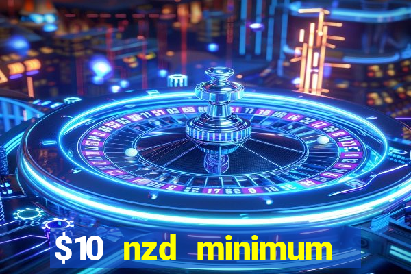 $10 nzd minimum deposit casino