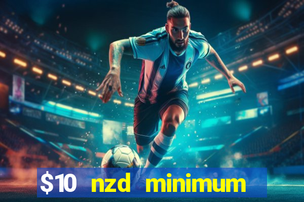 $10 nzd minimum deposit casino