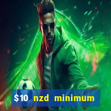 $10 nzd minimum deposit casino