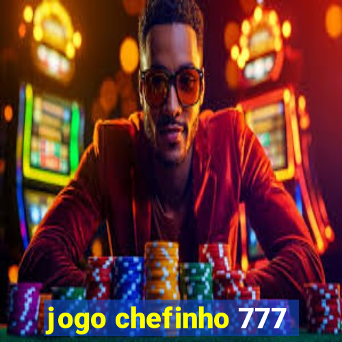 jogo chefinho 777