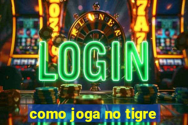 como joga no tigre